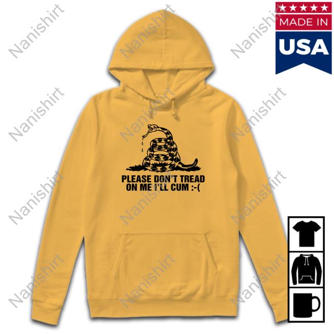 Shirts That Go Hard Please Don't Tread On Me I'll Cum T Shirt Thegoodshirts