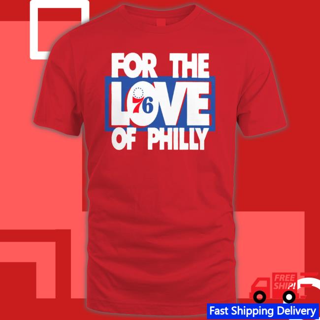 Philadelphia 76Ers For The Love Of Philly Shirt