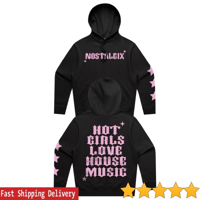 Nostalgix - Hot Girls Love House Music Hoodie Sweatshirt KT8 Merch Shop