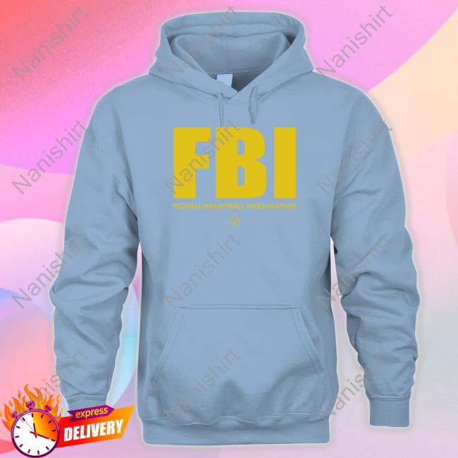 The FBI Federal Basketball Investigators Hoodie The FBI Federal Basketball Investigators Tee Shirt