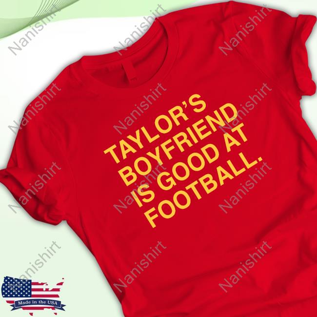 Taylor's Boyfriend Is Good At Football Shirt New