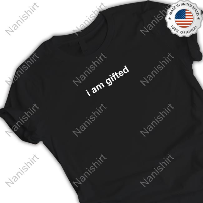 I Am Gifted New Shirt