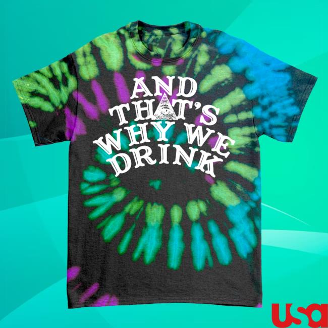 Official And Thats Why We Drink Merch Logo Tee Shirt Poltergeist Tie Dye Atwwd