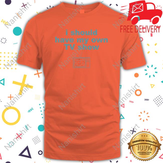 Official I Should Have My Own Tv Show T-Shirt Miley Cyrus I Should Have My Own Tv Show Tee 2000S