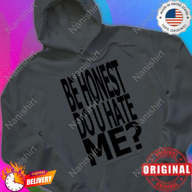 Jadedldn Be Honest Do U Hate Me Shirt