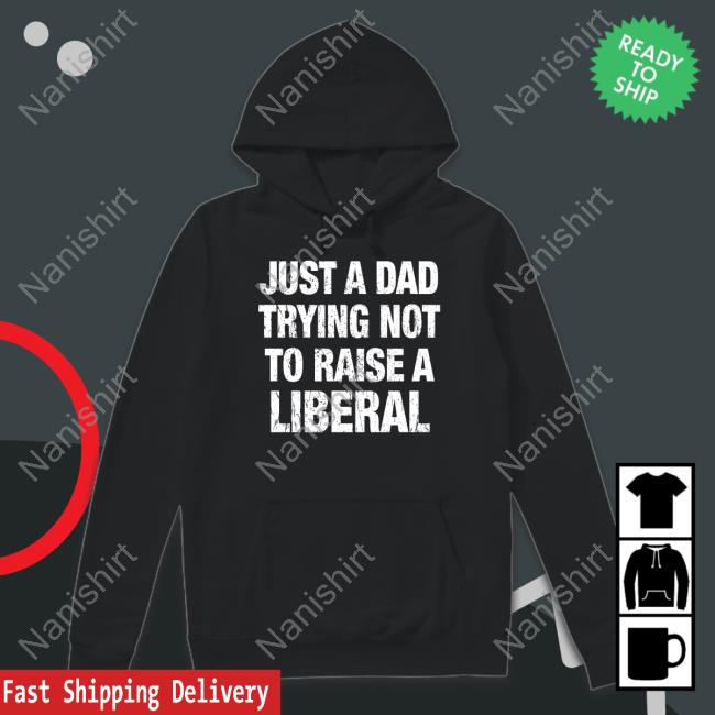 Zeek Arkham Just A Dad Trying Not To Raise A Liberal Shirts Just A Dad Trying Not To Raise A Liberal Tee Shirt