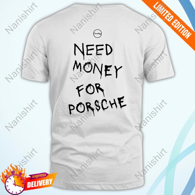 Need Money for Porsche Tshirt
