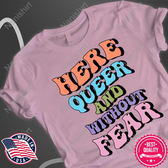 Here Queer And Without Fear T-Shirt