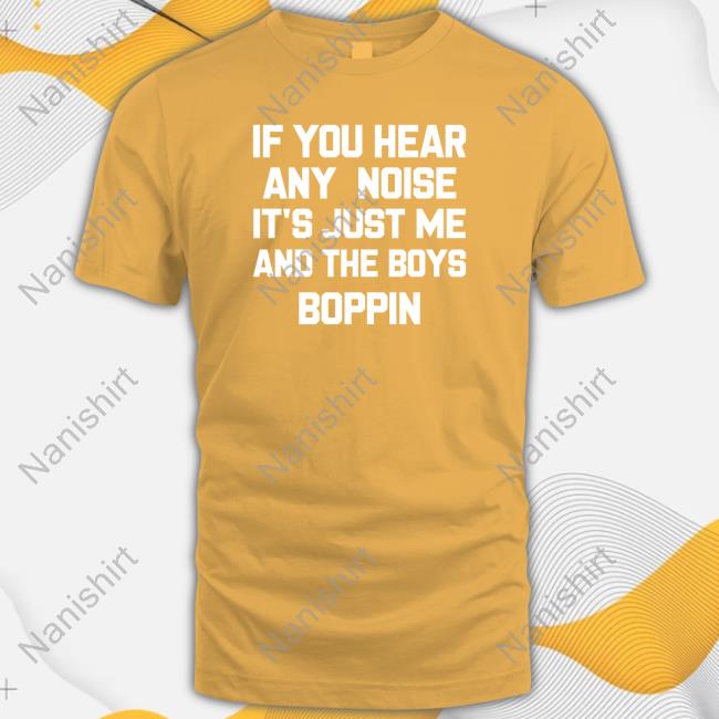 Official jordiebarstool If You Hear Any Noise It's Just Me And The Boys Boppin T-Shirt