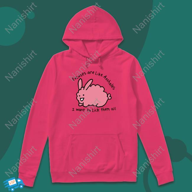 Shirts That Go Hard Merch Excuses Are Like Assholes, I Want To Lick Them All T Shirt