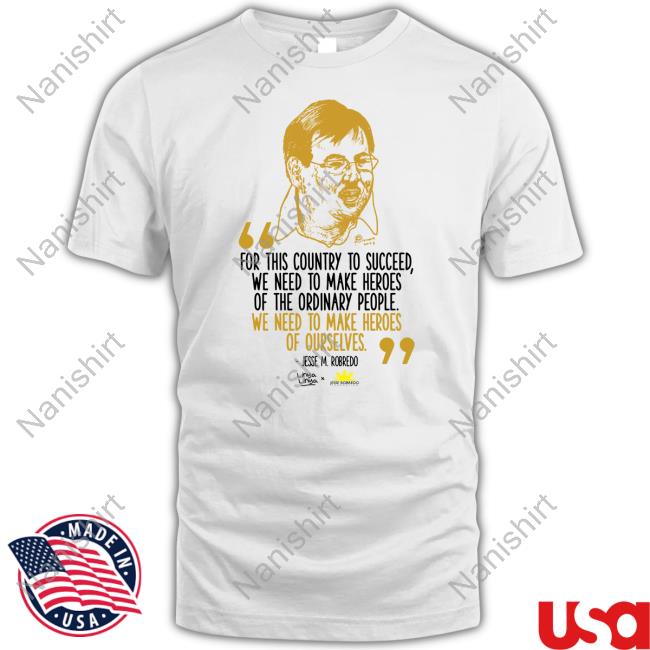 Official Linya-Linya x Jesse Robredo Foundation We Need To Make Heroes Of Ourselves Jesse M.Robredo Shirt