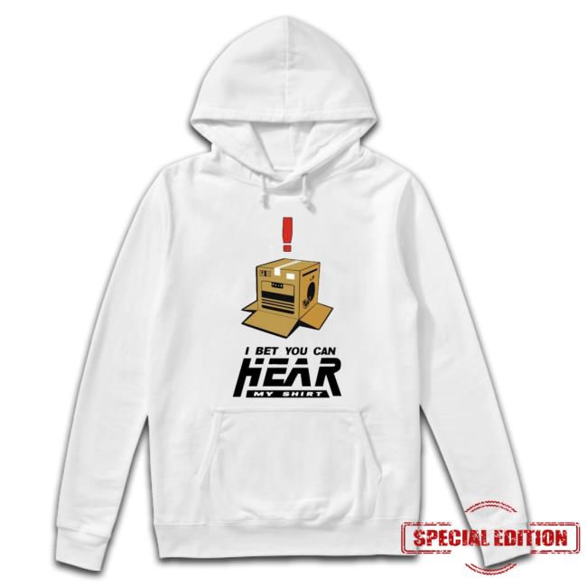 I Bet You Can Hear My Hoodie