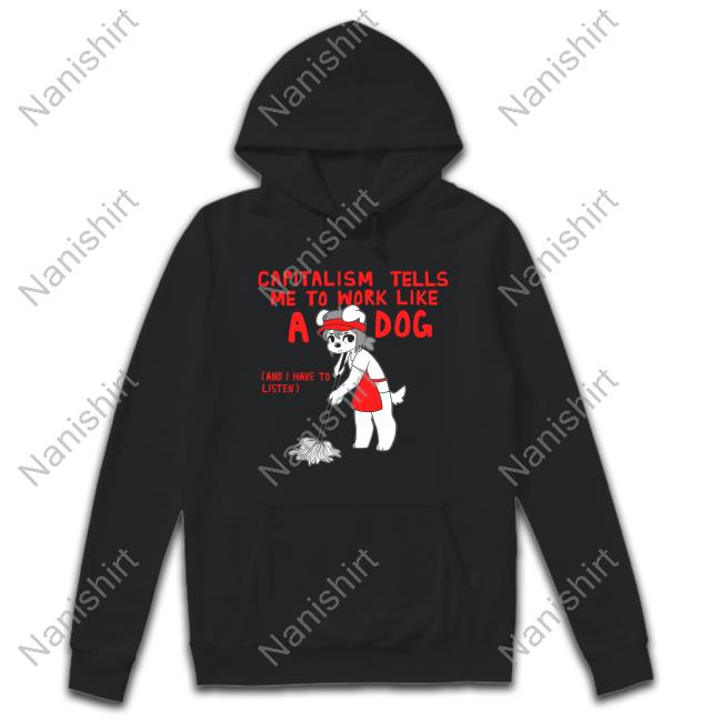 Capitalism Tells Me To Work Like A Dog (And I Have To Listen) Essential T Shirt
