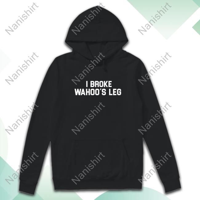 Official I Broke Wahoo's Leg T Shirt