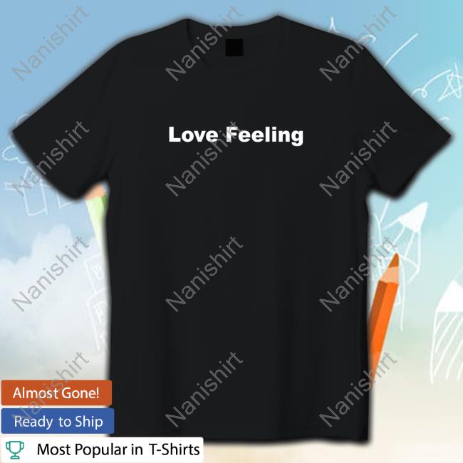 Love Feeling Shirt