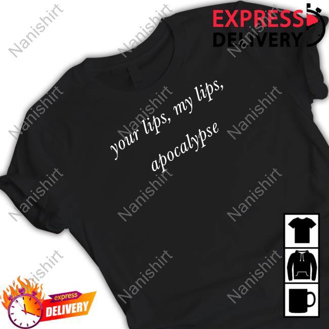 Your Lips My Lips Apocalypse Shirts