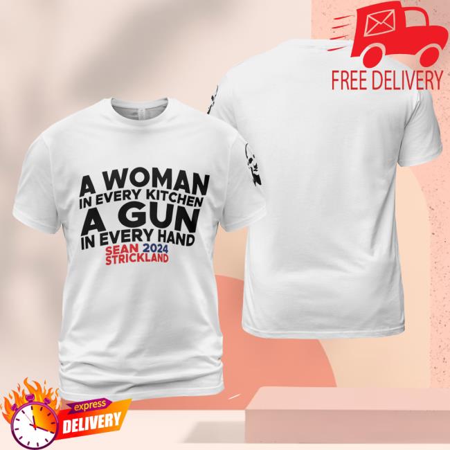 Official A Woman In Every Kitchen A Gun In Every Hand Shirt Sean Strickland 2024