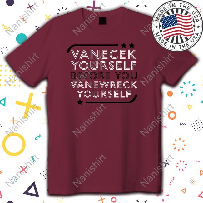 Vanecek Yourself Before You Vanewreck Yourself Long Sleeve T Shirt Vanecek Yourself Before You Vanewreck Yourself Sweatshirt
