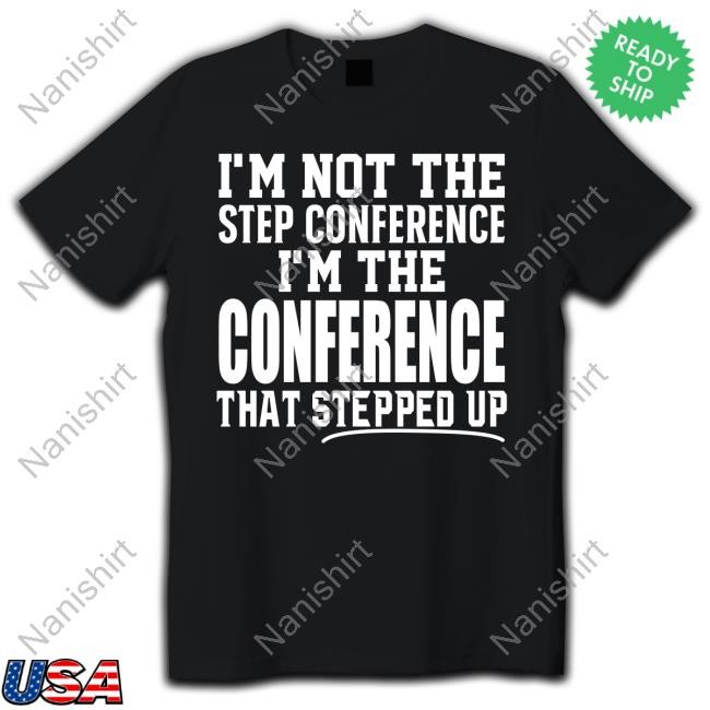 I'm Not The Step Conference I'm The Conference Shirt 2024