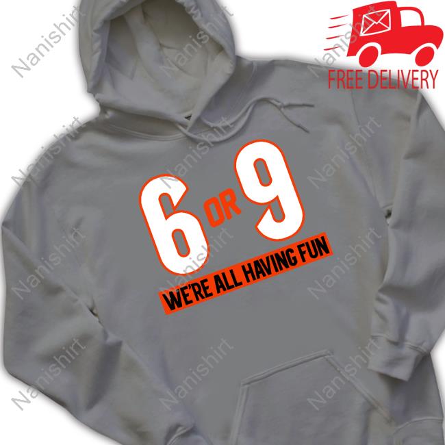 Cincy Shirts 6 Or 9 We're All Having Fun Shirt
