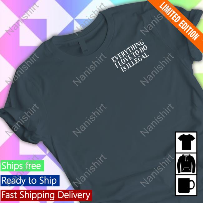 Official Shitheadsteve Shop Everything I Love To Do Is Illegal Shirt Cap