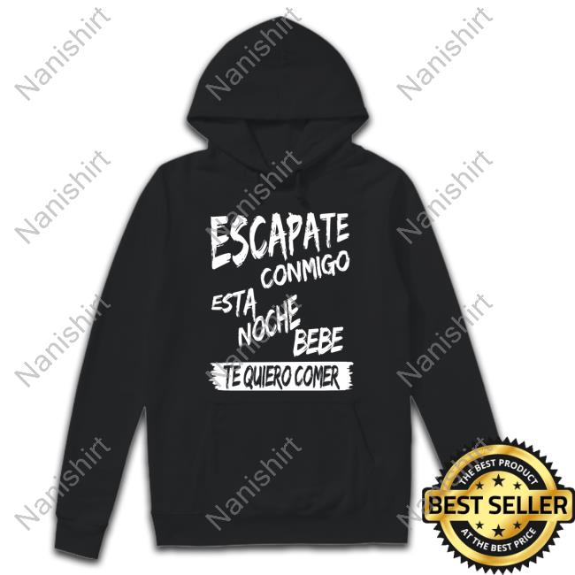 Escapate Conmigo Esta Noche Bebe Te Quiero Comer Shirt Corridos & Bandas