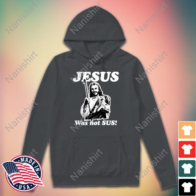 Shirts That Go Hard Jesus Was Not Sus Long Sleeve Tee Jesus Was Not Sus Shirt