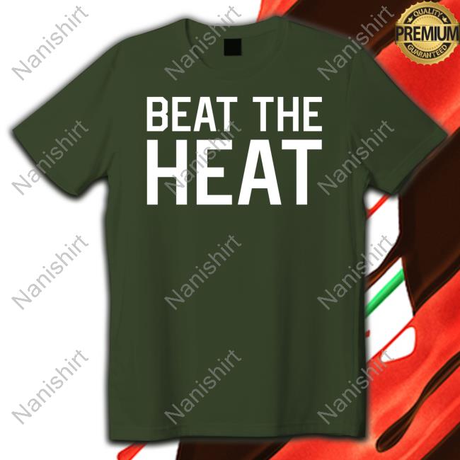 Beat The Heat Shirt