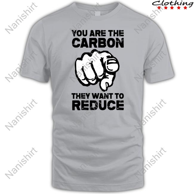 Official Wide Awake You Are The Carbon They Want To Reduce Long Sleeve Tee
