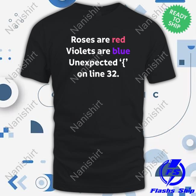 Roses Are Red Violets Are Blue Unexpected '{' On Line 32. Shirts