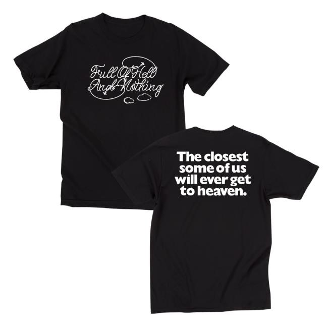 Official Full Of Hell And Nothing Heaven Shirt