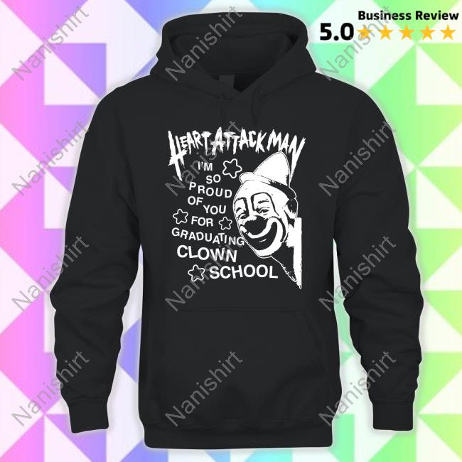 Official Heart Attack Man Merch Heart Attack Man I’m So Proud Of You For Graduation Clown School T Shirts