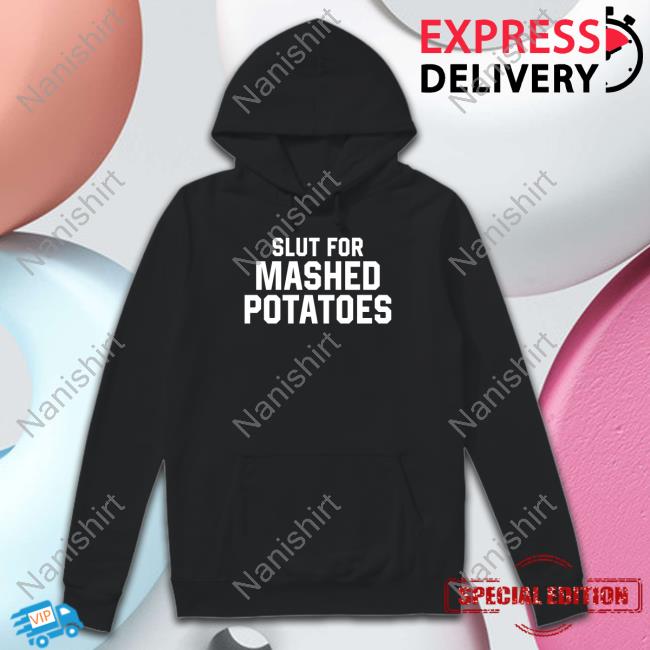 Slut For Mashed Potatoes Shirt