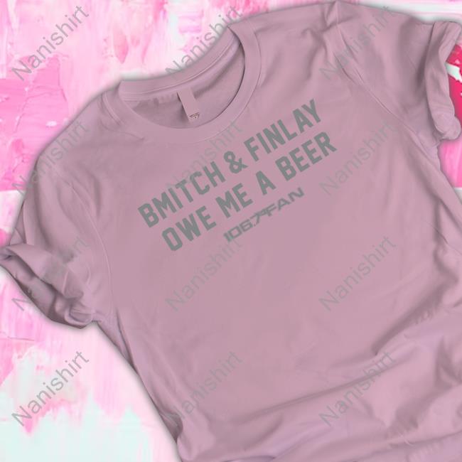 Official BreakingT Shop Bmitch & Finlay Owe Me A Beer Merchandise 106.7 The Fan