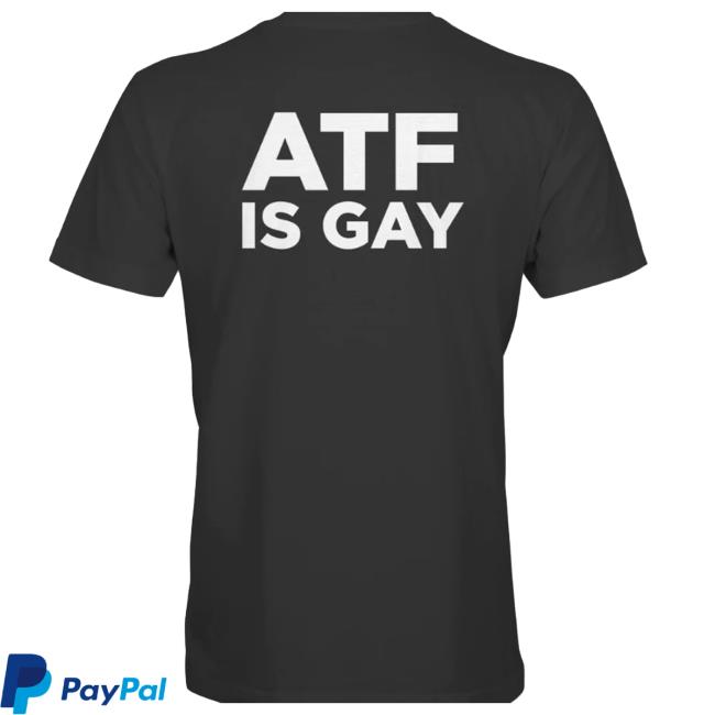 ATF Is Gay Tees