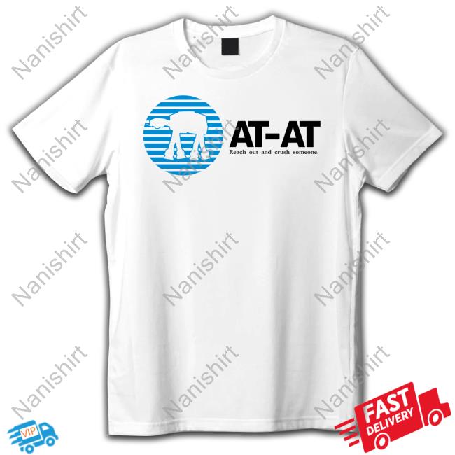 At-At Reach Out And Crush Someone Shirts