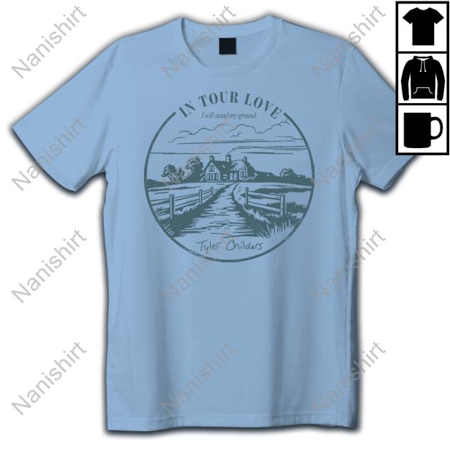 Official Tyler Childers Merch In Your Love I Will Stand My Ground T-Shirt