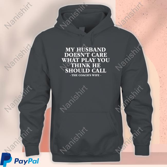 Official My Husband Doesn't Care What Play You Think He Should Call The Coach's Wife T-Shirt