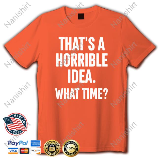 Official Shannon Sharpe That's A Horrible Idea What Time T Shirt