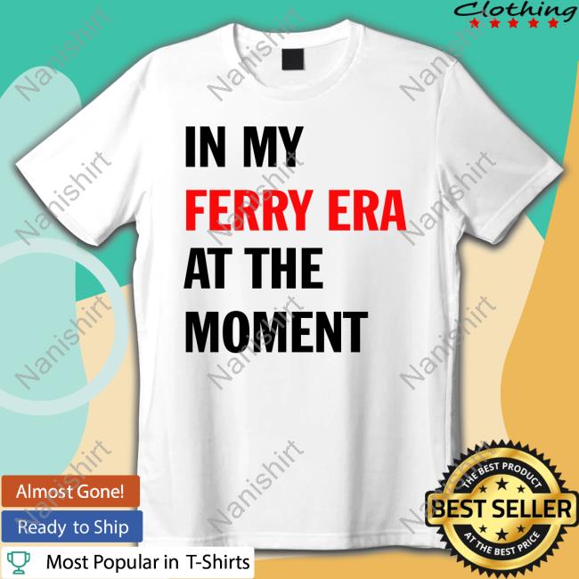 In My Ferry Era At The Moment T-Shirt