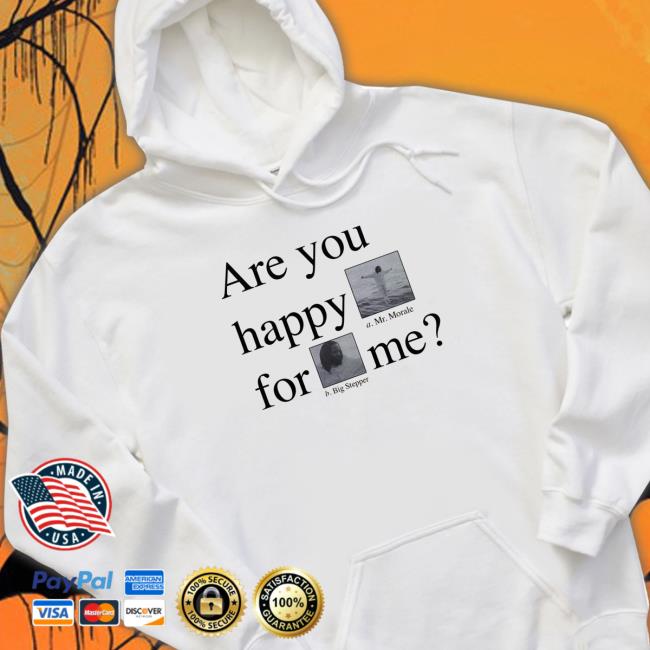 Official Are You Happy For Me Hoodie