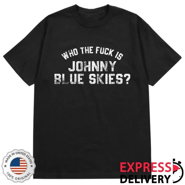 Who The F*ck Is Johnny Blue Skies Shirt Sturgill Simpson