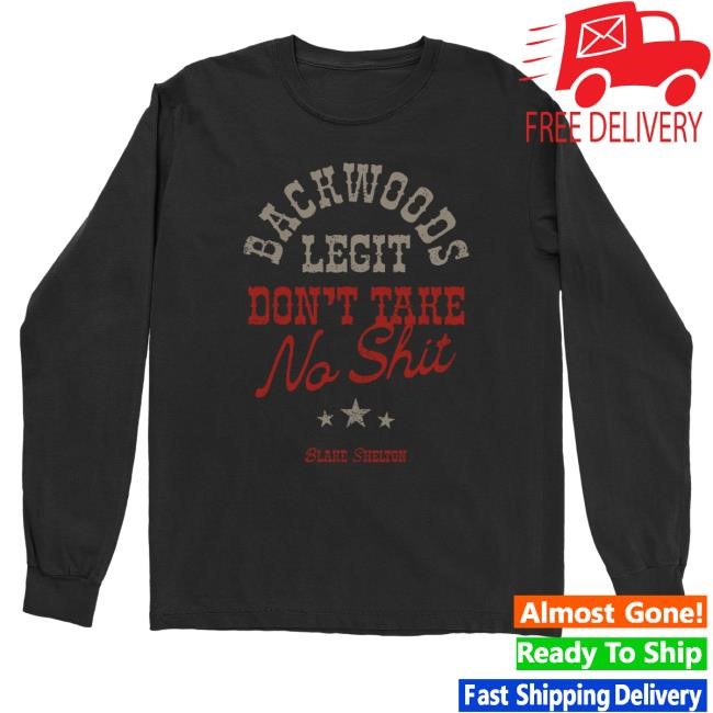 Blake Shelton Official Merch Store Backwoods Legit Long Sleeve Blake Shelton Clothing Shop Apparel Blakeshelton