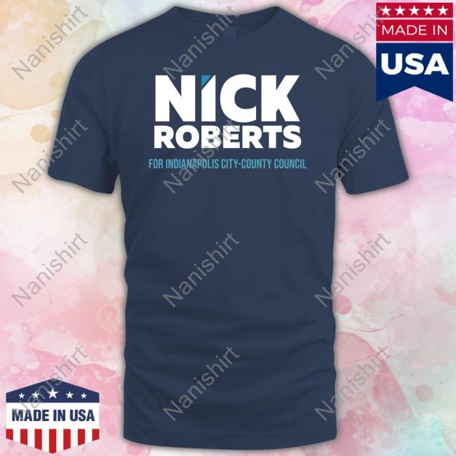 Official Nick Roberts For Indianapolis City County Council Shirt