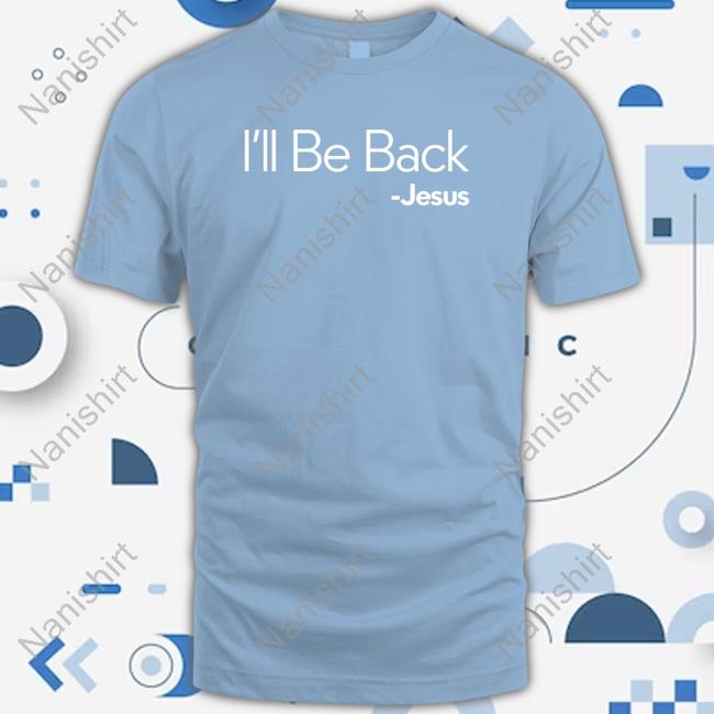 I'll Be Back Jesus T-Shirt
