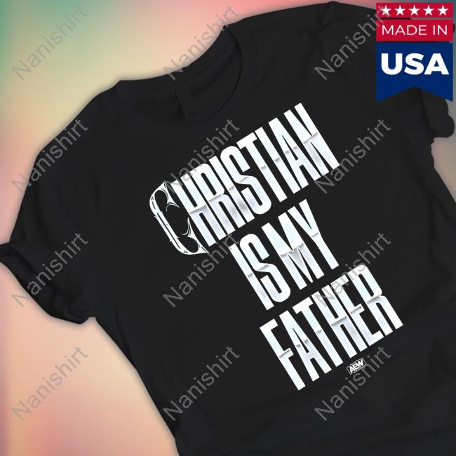 Official Shop Aew Christian Cage - Christian Is My Father New Shirt