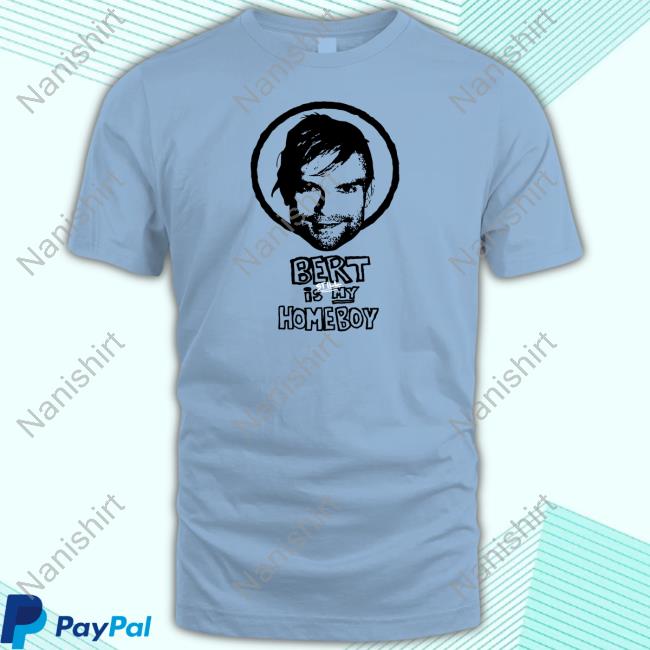 Official The Used Bert Is Still My Homeboy Shirt