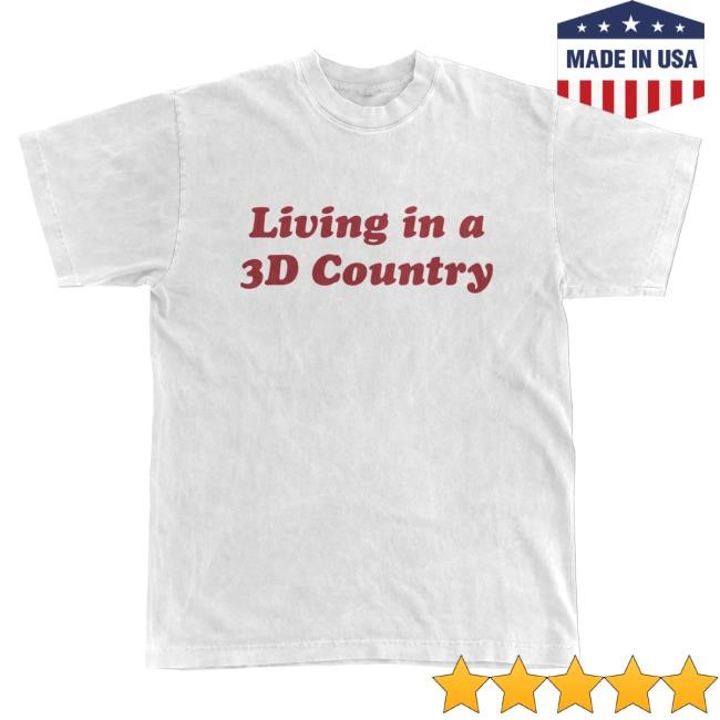 Official Geese Store Shop Living In A 3D Country Hot Shirt