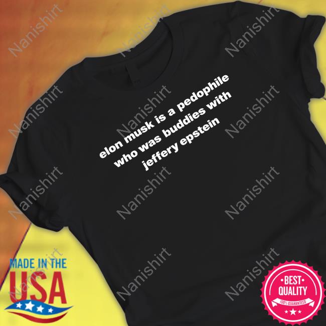 Official Elon Musk Is A Pedophile Who Was Buddies With Jeffery Epstein Shirt Smiley
