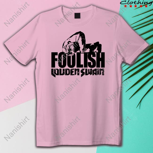 Louden Swain Foolish T Shirt